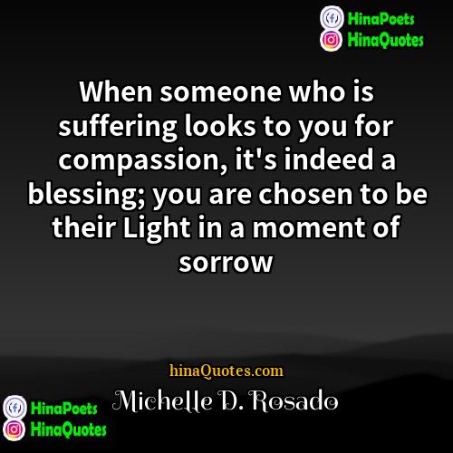 Michelle D Rosado Quotes | When someone who is suffering looks to